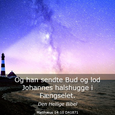 Picture 03 - Matthæus 14:10 DA1871 - Og han sendte Bud og lod Johannes halshugge i - Bible Verse Picture