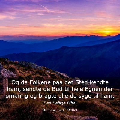 Picture 03 - Matthæus 14:35 DA1871 - Og da Folkene paa det Sted kendte ham, sendte de - Bible Verse Picture