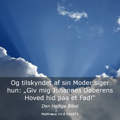 Picture 03 - Matthæus 14:8 DA1871 - Og tilskyndet af sin Moder siger hun: „Giv mig - Bible Verse Picture