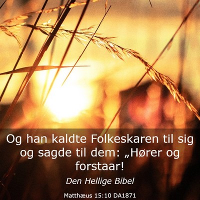 Picture 03 - Matthæus 15:10 DA1871 - Og han kaldte Folkeskaren til sig og sagde til - Bible Verse Picture