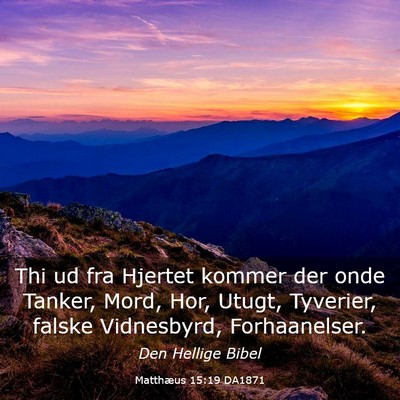 Picture 03 - Matthæus 15:19 DA1871 - Thi ud fra Hjertet kommer der onde Tanker, Mord, - Bible Verse Picture