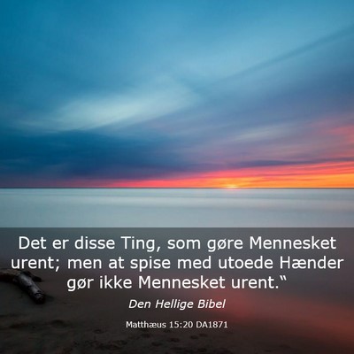 Picture 03 - Matthæus 15:20 DA1871 - Det er disse Ting, som gøre Mennesket urent; men - Bible Verse Picture
