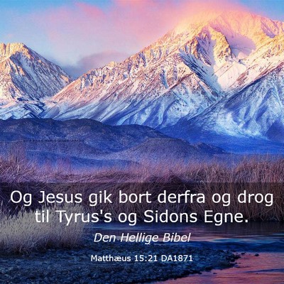 Picture 03 - Matthæus 15:21 DA1871 - Og Jesus gik bort derfra og drog til Tyrus's og - Bible Verse Picture