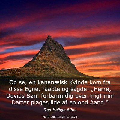 Picture 03 - Matthæus 15:22 DA1871 - Og se, en kananæisk Kvinde kom fra disse Egne, - Bible Verse Picture