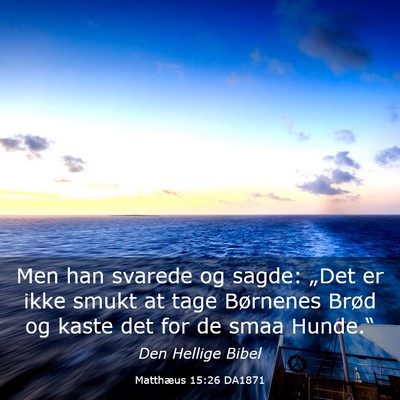Picture 03 - Matthæus 15:26 DA1871 - Men han svarede og sagde: „Det er ikke smukt at - Bible Verse Picture