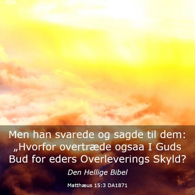 Picture 03 - Matthæus 15:3 DA1871 - Men han svarede og sagde til dem: „Hvorfor - Bible Verse Picture