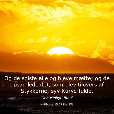 Picture 03 - Matthæus 15:37 DA1871 - Og de spiste alle og bleve mætte; og de - Bible Verse Picture