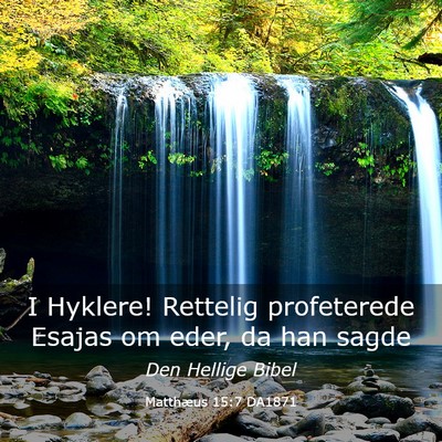 Picture 03 - Matthæus 15:7 DA1871 - I Hyklere! Rettelig profeterede Esajas om eder, - Bible Verse Picture