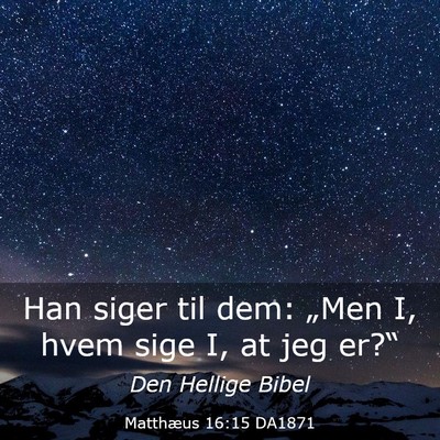 Picture 03 - Matthæus 16:15 DA1871 - Han siger til dem: „Men I, hvem sige I, at jeg - Bible Verse Picture