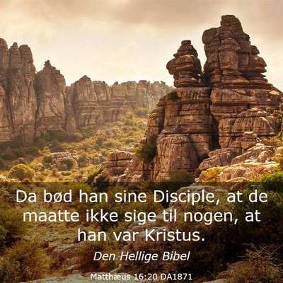 Picture 03 - Matthæus 16:20 DA1871 - Da bød han sine Disciple, at de maatte ikke sige - Bible Verse Picture