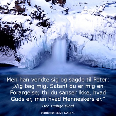 Picture 03 - Matthæus 16:23 DA1871 - Men han vendte sig og sagde til Peter: „Vig bag - Bible Verse Picture