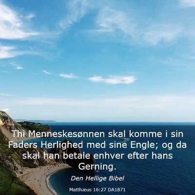 Picture 03 - Matthæus 16:27 DA1871 - Thi Menneskesønnen skal komme i sin Faders - Bible Verse Picture