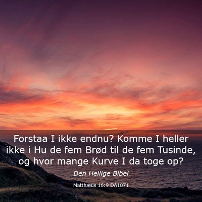 Picture 03 - Matthæus 16:9 DA1871 - Forstaa I ikke endnu? Komme I heller ikke i Hu de - Bible Verse Picture