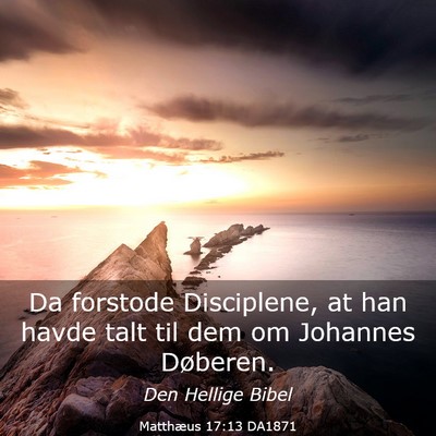 Picture 03 - Matthæus 17:13 DA1871 - Da forstode Disciplene, at han havde talt til dem - Bible Verse Picture