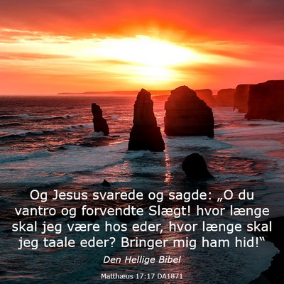 Picture 03 - Matthæus 17:17 DA1871 - Og Jesus svarede og sagde: „O du vantro og - Bible Verse Picture