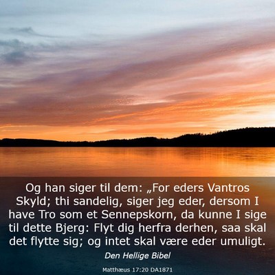 Picture 03 - Matthæus 17:20 DA1871 - Og han siger til dem: „For eders Vantros Skyld; - Bible Verse Picture