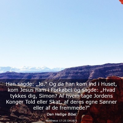 Picture 03 - Matthæus 17:25 DA1871 - Han sagde: „Jo.“ Og da han kom ind i Huset, - Bible Verse Picture