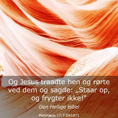 Picture 03 - Matthæus 17:7 DA1871 - Og Jesus traadte hen og rørte ved dem og sagde: - Bible Verse Picture