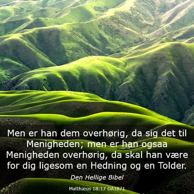 Picture 03 - Matthæus 18:17 DA1871 - Men er han dem overhørig, da sig det til - Bible Verse Picture
