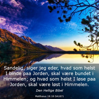 Picture 03 - Matthæus 18:18 DA1871 - Sandelig, siger jeg eder, hvad som helst I binde - Bible Verse Picture