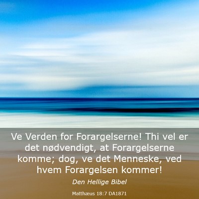 Picture 03 - Matthæus 18:7 DA1871 - Ve Verden for Forargelserne! Thi vel er det - Bible Verse Picture