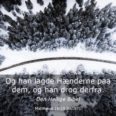 Picture 03 - Matthæus 19:15 DA1871 - Og han lagde Hænderne paa dem, og han drog - Bible Verse Picture