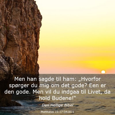 Picture 03 - Matthæus 19:17 DA1871 - Men han sagde til ham: „Hvorfor spørger du mig - Bible Verse Picture