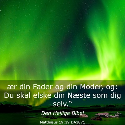 Picture 03 - Matthæus 19:19 DA1871 - ær din Fader og din Moder, og: Du skal elske din - Bible Verse Picture
