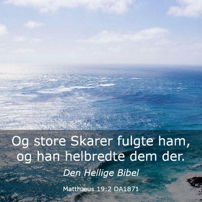Picture 03 - Matthæus 19:2 DA1871 - Og store Skarer fulgte ham, og han helbredte dem - Bible Verse Picture