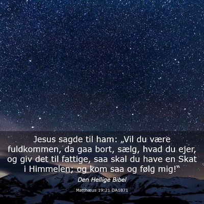 Picture 03 - Matthæus 19:21 DA1871 - Jesus sagde til ham: „Vil du være fuldkommen, - Bible Verse Picture