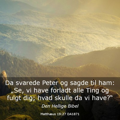 Picture 03 - Matthæus 19:27 DA1871 - Da svarede Peter og sagde til ham: „Se, vi have - Bible Verse Picture