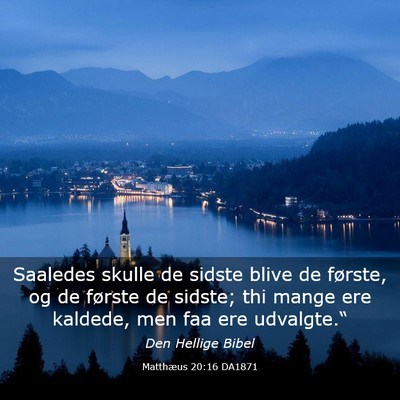 Picture 03 - Matthæus 20:16 DA1871 - Saaledes skulle de sidste blive de første, og de - Bible Verse Picture