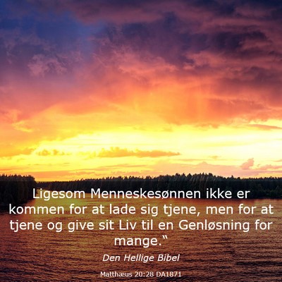 Picture 03 - Matthæus 20:28 DA1871 - Ligesom Menneskesønnen ikke er kommen for at - Bible Verse Picture