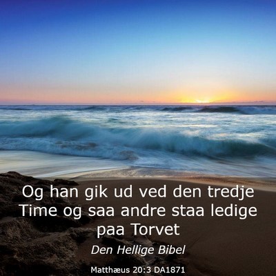 Picture 03 - Matthæus 20:3 DA1871 - Og han gik ud ved den tredje Time og saa andre - Bible Verse Picture