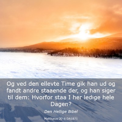 Picture 03 - Matthæus 20:6 DA1871 - Og ved den ellevte Time gik han ud og fandt andre - Bible Verse Picture