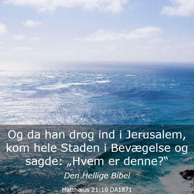 Picture 03 - Matthæus 21:10 DA1871 - Og da han drog ind i Jerusalem, kom hele Staden i - Bible Verse Picture