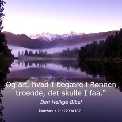Picture 03 - Matthæus 21:22 DA1871 - Og alt, hvad I begære i Bønnen troende, det - Bible Verse Picture