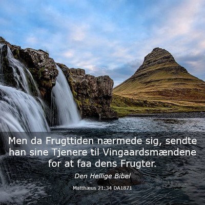 Picture 03 - Matthæus 21:34 DA1871 - Men da Frugttiden nærmede sig, sendte han sine - Bible Verse Picture