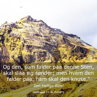 Picture 03 - Matthæus 21:44 DA1871 - Og den, som falder paa denne Sten, skal slaa sig - Bible Verse Picture