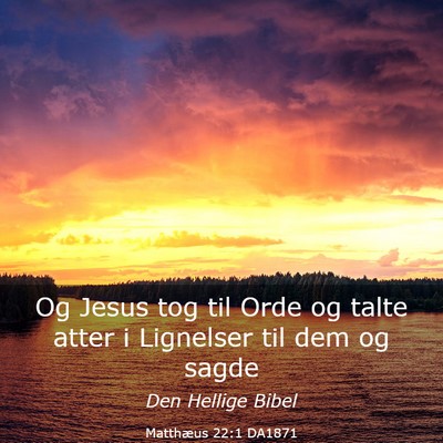Picture 03 - Matthæus 22:1 DA1871 - Og Jesus tog til Orde og talte atter i Lignelser - Bible Verse Picture
