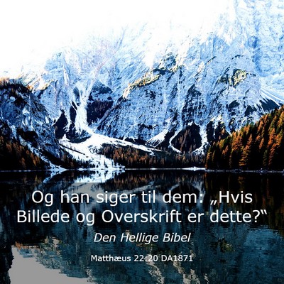 Picture 03 - Matthæus 22:20 DA1871 - Og han siger til dem: „Hvis Billede og - Bible Verse Picture