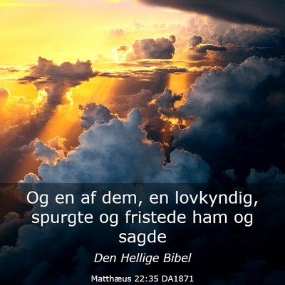 Picture 03 - Matthæus 22:35 DA1871 - Og en af dem, en lovkyndig, spurgte og fristede - Bible Verse Picture