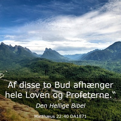 Picture 03 - Matthæus 22:40 DA1871 - Af disse to Bud afhænger hele Loven og - Bible Verse Picture