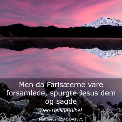 Picture 03 - Matthæus 22:41 DA1871 - Men da Farisæerne vare forsamlede, spurgte Jesus - Bible Verse Picture