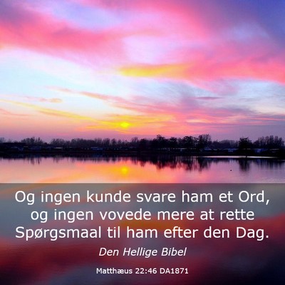 Picture 03 - Matthæus 22:46 DA1871 - Og ingen kunde svare ham et Ord, og ingen vovede - Bible Verse Picture