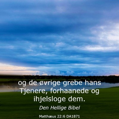 Picture 03 - Matthæus 22:6 DA1871 - og de øvrige grebe hans Tjenere, forhaanede og - Bible Verse Picture