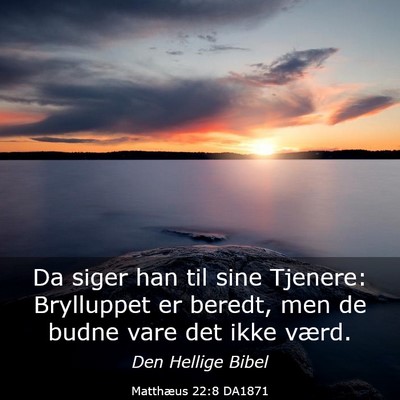 Picture 03 - Matthæus 22:8 DA1871 - Da siger han til sine Tjenere: Brylluppet er - Bible Verse Picture