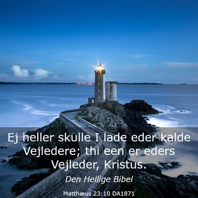 Picture 03 - Matthæus 23:10 DA1871 - Ej heller skulle I lade eder kalde Vejledere; thi - Bible Verse Picture