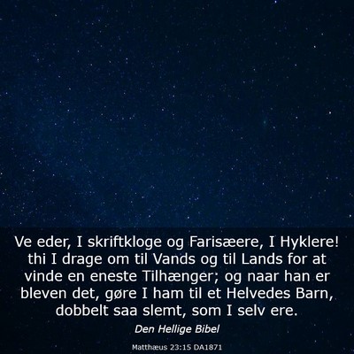 Picture 03 - Matthæus 23:15 DA1871 - Ve eder, I skriftkloge og Farisæere, I Hyklere! - Bible Verse Picture