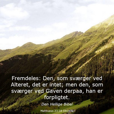 Picture 03 - Matthæus 23:18 DA1871 - Fremdeles: Den, som sværger ved Alteret, det er - Bible Verse Picture